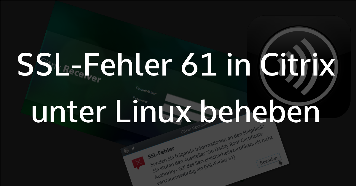 SSL Fehler 61 in Citrix Web Receiver unter Linux beheben