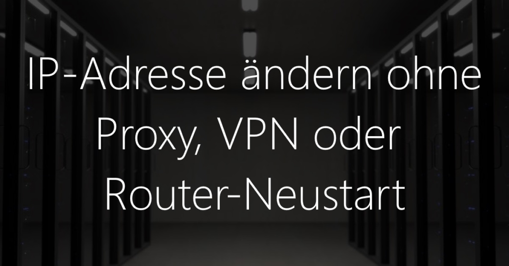 IPAdresse ändern ohne VPN