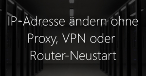IP-Adresse ändern ohne Proxy, VPN oder Router-Neustart