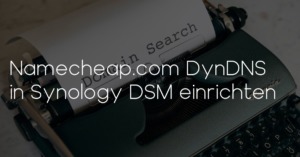 namecheap ddns synology dsm 300x157 Namecheap.com DDNS in Synology DSM einrichten